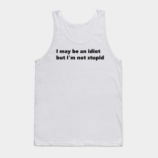 I may be an idiot but I'm not stupid. funny quote Lettering Digital Illustration Tank Top